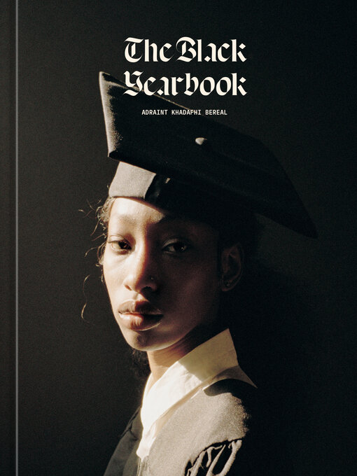 Title details for The Black Yearbook [Portraits and Stories] by Adraint Khadafhi Bereal - Available